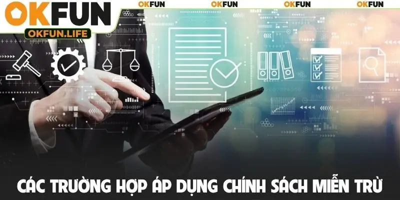 Các trường hợp áp dụng chính sách miễn trừ