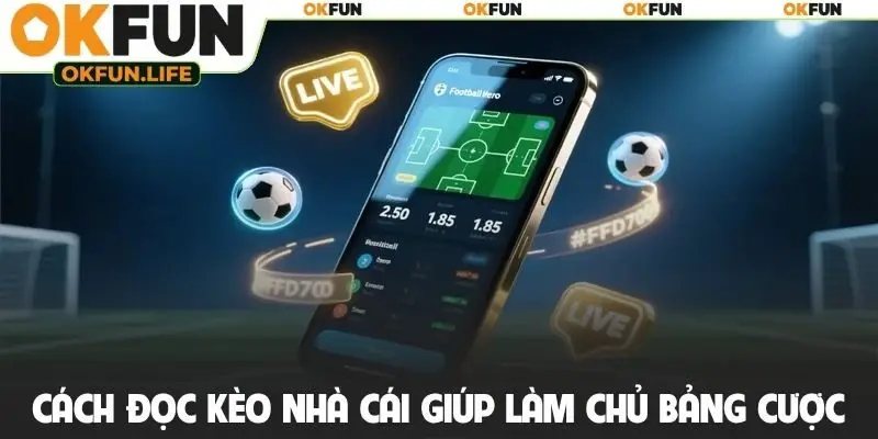 Cách đọc kèo nhà cái giúp làm chủ bảng cược