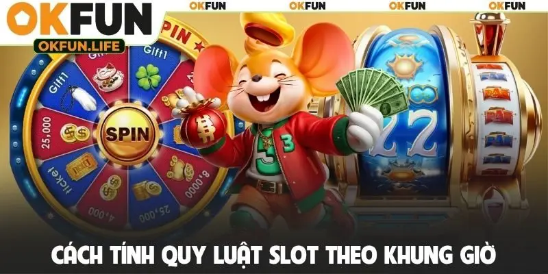 Cách tính quy luật slot theo khung giờ