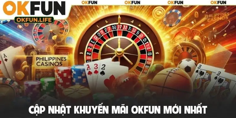 Cập nhật đầy đủ khuyến mãi OKFUN mới nhất