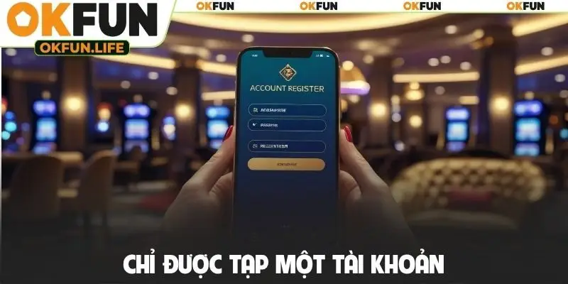 Chỉ được tạp một tài khoản