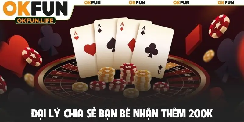 Đại lý chia sẻ bạn bè nhận thêm 200K