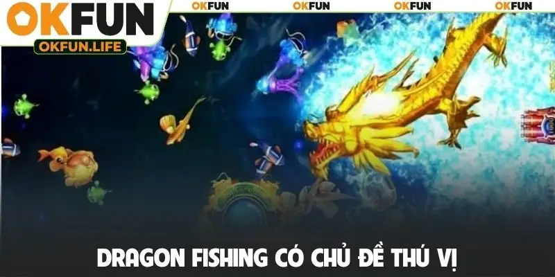 Dragon fishing có chủ đề thú vị