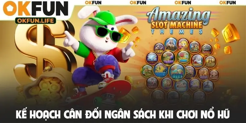 Kế hoạch cân đối ngân sách khi chơi nổ hũ