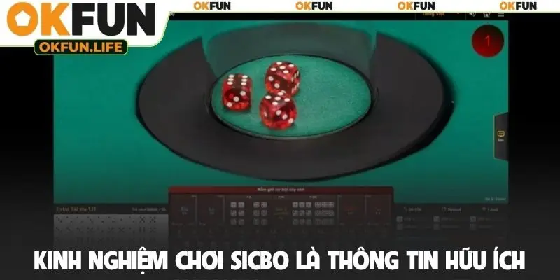Kinh nghiệm chơi Sicbo là thông tin hữu ích