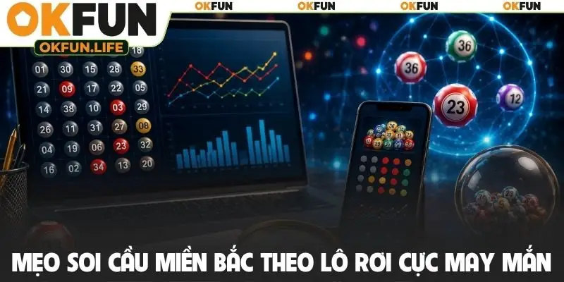Mẹo soi cầu miền Bắc theo lô rơi cực may mắn
