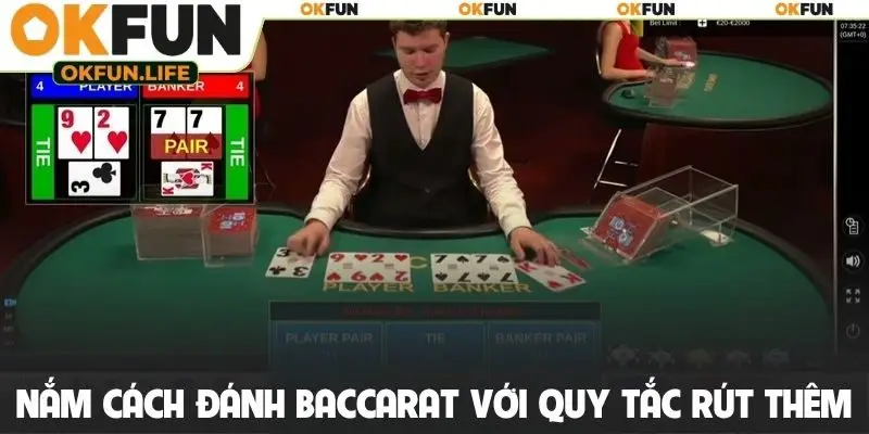 Nắm chắc cách đánh Baccarat với quy tắc rút thêm