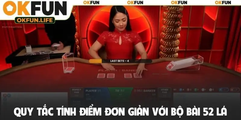 Quy tắc tính điểm đơn giản với bộ bài 52 lá