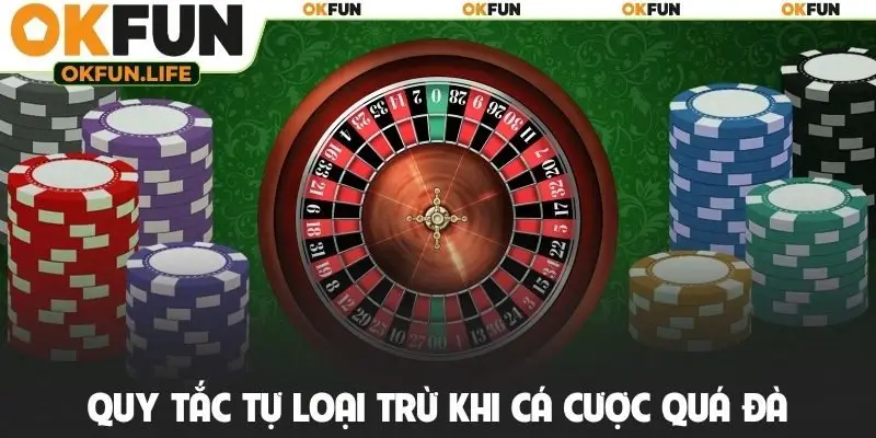 Quy tắc tự loại trừ khi cá cược quá đà