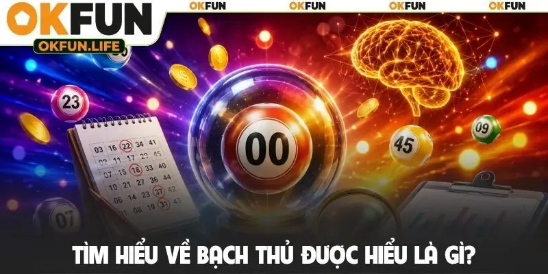 Tìm hiểu về bạch thủ được hiểu là gì?