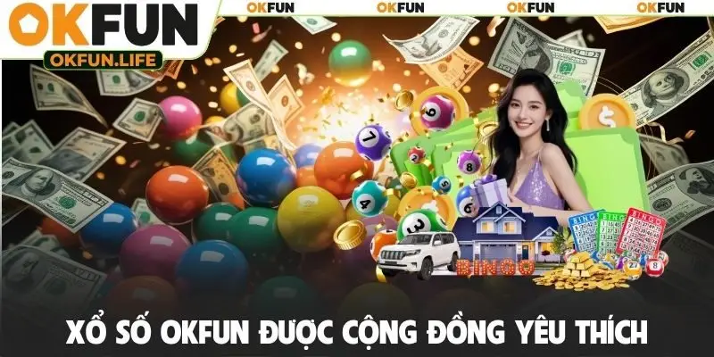 Xổ số OKFUN được cộng đồng yêu thích
